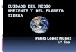 Pablo López Núñez 1º Eso. Problemas del medio ambiente y la falta de conciencia  Por qué la gente no valora el planeta?  Por qué la gente no cuida el