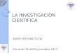 LA INVESTIGACIÓN CIENTÍFICA ASPECTOS PRÁCTICOS Comisión Científica Jornadas 2013