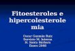 Fitoesteroles e hipercolesterolemia Oscar Guzmán Ruiz Servicio M. Interna H. Santa Bárbara Enero 2008