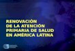 Organización Panamericana de la Salud RENOVACIÓN DE LA ATENCIÓN PRIMARIA DE SALUD EN AMÉRICA LATINA