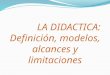 LA DIDACTICA: Definición, modelos, alcances y limitaciones