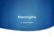 Meningitis Dr. Gabriel Moreno. Meningitis: Definición  Inflamación de las meninges y del LCR que contienen.  Las meninges, el espacio subaracnoideo