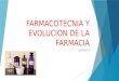 FARMACOTECNIA Y EVOLUCION DE LA FARMACIA UNIDAD 1