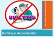 Bullying o Acoso Escolar Trata a lo demas, como quieres que te traten