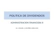 POLITICA DE DIVIDENDOS ADMINISTRACION FINANCIERA II LIC. MIGUEL A. RAMÍREZ ARELLANO