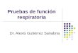 Pruebas de función respiratoria Dr. Alexis Gutiérrez Sanabria