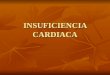 INSUFICIENCIA CARDIACA. Clasificaciones de la Insuficiencia Cardíaca Clasificaciones de la Insuficiencia Cardíaca La clasificación de la Insuficiencia