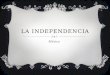 LA INDEPENDENCIA México. INDEPENDENCIA  En México, inicialmente el movimiento que se desarrolló entre 1808 y 1821 no fue urbano sino rural pluriétnico