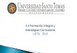 1.4 Formación Integral y Estrategias Curriculares USTA, 2014 1
