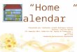 “Home Calendar” Presentado por: Hasbleidy Julieth Rodríguez Salazar Docente: Catalina Norato VII Semester-2014. Didáctica del Inglés en Preescolar – Curso