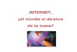 INTERNET, ¿el mundo al alcance de la mano?. INTERNET 1.- Concepto de Internet. 2.- Organización de Internet. 3.- Web 2.0. 4.- Redes sociales. 5.- Conexiones
