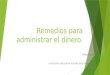 Remedios para administrar el dinero. Pablo Osorio 9°D Institución educativa la Salle de Campoamor. 2015