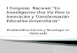 Problemática Ciencia y Tecnología en Venezuela Gustavo J. Marturet P. IUTEB Ing. Mecánico - ULA. M. Sc. - UNEXPO