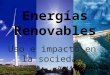 Energías Renovables Uso e impacto en la sociedad Itzel Anaya Benítez