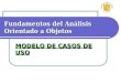 Fundamentos del Análisis Orientado a Objetos MODELO DE CASOS DE USO