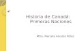 Historia de Canadá: Primeras Naciones Mtra. Marcela Alvarez Pérez