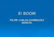 El BOOM FELIPE CARLOS DOMÍNGUEZ ARRIETA.. El Boom Literario  La más extraordinaria forma de conciencia por parte del pueblo latinoamericano de una parte