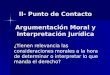II- Punto de Contacto Argumentación Moral y Interpretación Jurídica ¿Tienen relevancia las consideraciones morales a la hora de determinar o interpretar