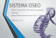SISTEMA OSEO Tortora, Gerard Jerry. Principios de anatomía y fisiología. México Médica Panamericana 2010. 11 Edición. Capítulos 7, 8, 9