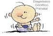 Diagnóstico Genético Prenatal. Defectos Congénitos Frecuencia: 3% de los Recién Nacidos Vivos. Genéticos:. Cromosómico. Monogénico. Poligénicos o Multifactoriales