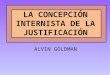 LA CONCEPCIÓN INTERNISTA DE LA JUSTIFICACIÓN ALVIN GOLDMAN