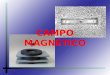 CAMPO MAGNÉTICO. FUENTES DE CAMPO MAGNÉTICO Se conoce con el nombre de magnetismo al conjunto de propiedades que poseen los imanes. Estos cuerpos se encuentran