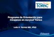 Programa de Orientación para Cirujanos en Acrysof Tórico Luis F. Torres MD, PhD Programa de Orientación para Cirujanos en Acrysof Tórico Luis F. Torres