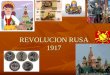 REVOLUCION RUSA 1917. ¿QUÉ ES? Movimiento político, proceso revolucionario, surgido en Rusia en 1917, compuesto por dos fases: 1) La Revolución de Febrero