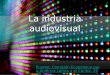La industria audiovisual Fuente: Comisión Económica para América Latina y el Caribe, 2010