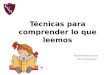 Técnicas para comprender lo que leemos Ruth Monroy Reyes Prof. de Español