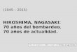 (1945 – 2015) HIROSHIMA, NAGASAKI: 70 años del bombardeo, 70 años de actualidad. Paso de diapositiva: intro o espera de tiempo programado