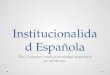 Institucionalida d Española Obj.:Conocer institucionalidad española en América