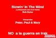 Blowin’ In The Wind (La Respuesta esta en el Viento) Bob Dylan Interpretan Peter. Paul & Mary NO a la guerra en Irak