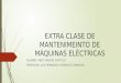 EXTRA CLASE DE MANTENIMEINTO DE MÁQUINAS ELÉCTRICAS ALUMNO: ANDY VARGAS CASTILLO PROFESOR: LUIS FERNANDO CORRALES CORRALES