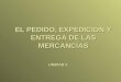 EL PEDIDO, EXPEDICIÓN Y ENTREGA DE LAS MERCANCÍAS UNIDAD 3
