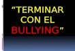 “TERMINAR CON EL BULLYING ”. Qué hacer si se sospecha que hay bullying