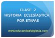 CLASE 2 HISTORIA ECLESÍASTICA POR ETAPAS 