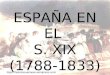 ESPAÑA EN EL S. XIX (1788-1833)