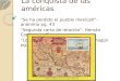 La conquista de las américas “Se ha perdido el pueblo mexicatl”- anónimo pg. 43 “Segunda carta de relación”- Hernán Cortés pg. 45 “Los presagios”- Bernardino