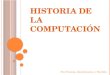HISTORIA DE LA COMPUTACIÓN Por Fumis, Girolimetto y Neville