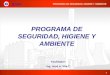 PROGRAMA DE SEGURIDAD, HIGIENE Y AMBIENTE 1 Facilitador: Ing. José A. Vila T