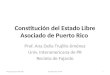 Constitución del Estado Libre Asociado de Puerto Rico Prof. Ana Delia Trujillo-Jiménez Univ. Interamericana de PR Recinto de Fajardo Preparada por ATrujillo1Constitución