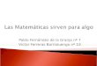 Las Matemáticas sirven para algo Pablo Fernández de la Granja nº 7 Víctor Ferreras Barrioluengo nº 10