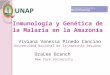 Inmunología y Genética de la Malaria en la Amazonía OraLee Branch New York University Viviana Vanessa Pinedo Cancino Universidad Nacional de la Amazonía