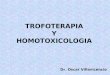 TROFOTERAPIA Y HOMOTOXICOLOGIA Dr. Oscar Villavicencio