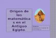 Origen de las matemáticas en el Antiguo Egipto. Autora: Yulexxys A. Castillo M. Informática. Autora: Yulexxys A. Castillo M. Informática