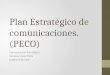 Plan Estratégico de comunicaciones. (PECO) Comunicación Estratégica Vanessa López Peña Estefanía Burneo