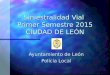 Siniestralidad Vial Primer Semestre 2015 CIUDAD DE LEÓN Ayuntamiento de León Policía Local