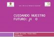 CUIDANDO NUESTRO FUTURO: H O Jardín de niños “Frida Kahlo” 15PJN6291H “2014. AÑO DE LOS TRATADOS DE TEOLOYUCAN” 2