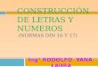 CONSTRUCCIÓN DE LETRAS Y NUMEROS (NORMAS DIN 16 Y 17) Ing° RODOLFO YANA LAURA